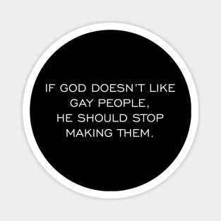 If God Doesn't Like Gay People He Should Stop Making Them Magnet